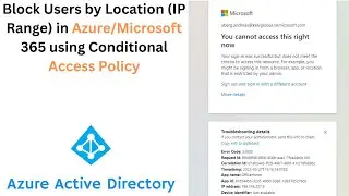 Block Users by Location (IP Range) in Azure/Microsoft 365 using Conditional Access Policy