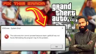 GTA V: The code execution cannot proceed because steam_api64.dll was not found