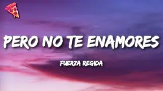 Fuerza Regida - PERO NO TE ENAMORES (Letra)