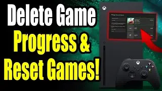 How to Delete Game Progress on Xbox Series S/X & Reset Games! (For Beginners!)