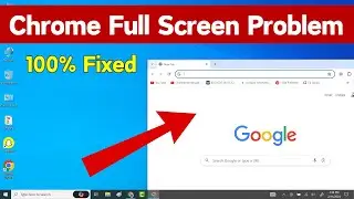 Fix Google Chrome Browser Not Appearing In Full Screen On Your Laptop/PC (Quick Way)