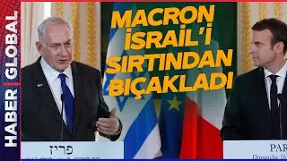 Tutuklama Kararı Çıkan Netanyahuyu İlk Macron Sattı: Tutuklama Sonrası Harekete Geçti