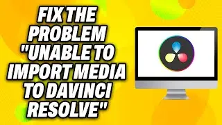 How To Fix the Problem Unable To Import Media To Davinci Resolve (2024) - Quick Fix