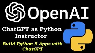 ChatGPT As Python Instructor | Build 5 Python Apps with ChatGPT
