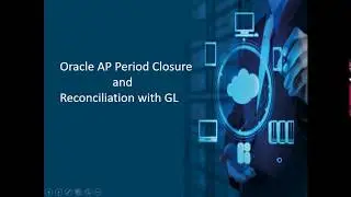 Oracle AP Period Closure and Reconciliation