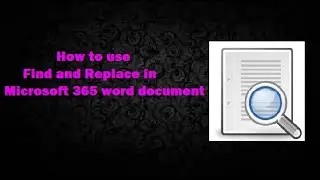 How to use Find and Replace in Microsoft 365 word document?