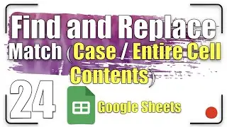 Find and Replace - Match (Case / Entire Cell Contents) | Google Sheets Tutorial  24