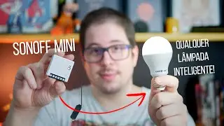 ESSE DISPOSITIVO DEIXA QUALQUER LÂMPADA INTELIGENTE! - SONOFF MINI (CASA INTELIGENTE DE BAIXO CUSTO)