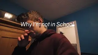 Why I'm not in School