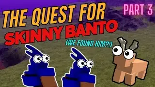 WE FOUND HIM?! - The Quest For Skinny Banto: Part 3 (Booga Booga)