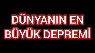 DÜNYANIN EN BÜYÜK DEPREMİ!!😳