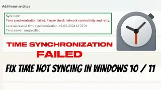 Fix Time Synchronization Failed In Windows 11/ 10 | Time Not Syncing Error Fixed