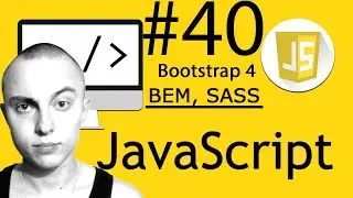 🔥 Javascript С НУЛЯ. #40 | Уроки для начинающих. | BEM, SASS, Bootstrap 4