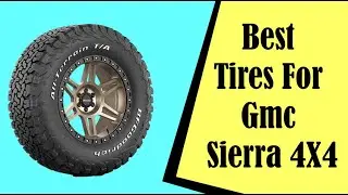 Best Tires For Gmc Sierra 4X4