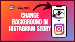 How to Change Background in Instagram Story 2025?