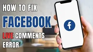How To Fix Facebook Live Comments Error?