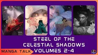 Manga Talk: Steel of the Celestial Shadows volume 2-4