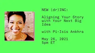 NEW (dr)INC: Aligning Your Story with Your Next Big Idea with Pi-Isis Ankhra