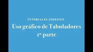 INDESIGN 2018: 7/1º parte. PREPARAR el texto PARA USO GRÁFICO DE TABULADORES