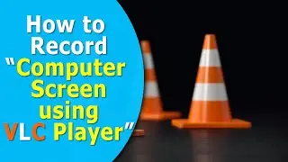 How to Record“Computer Screen using VLC Player”
