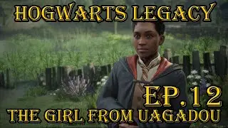 HOGWARTS LEGACY: The Girl from Uagadou - Episode 12