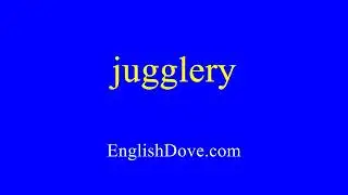 How to pronounce jugglery in American English
