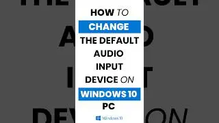 How Do I Change Default Audio Input Device in Windows 10?