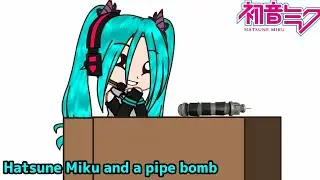 Woah,Pipebomb!✨||Hatsune Miku||Inspo||⚠️Loud explosion⚠️||Hatsune Miku Skit||