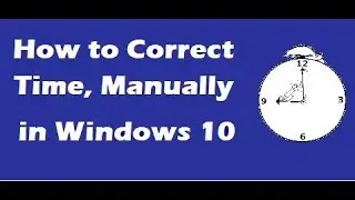 How to Correct Time in Windows 10 Manually