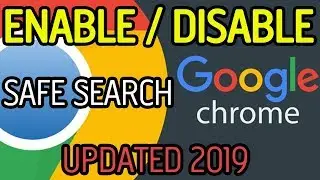 HOW TO ENABLE AND DISABLE SAFE SEARCH IN GOOGLE CHROME - UPDATED 2019