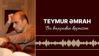 Teymur Əmrah - Bu bağçadan keçmisən