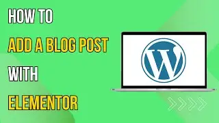 How To Add a Blog Post in Wordpress With Elementor