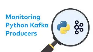 How to resolve issues with your Python Kafka Producers