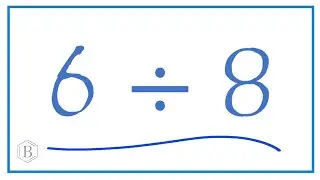 6 divided by 8    (6 ÷ 8)