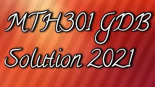 Mth301 GDB solution 2021