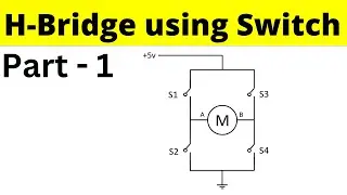 Working principle of H Bridge circuit using Switch | H Bridge Part 1
