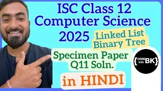 Class XII ISC 2025 Computer Science Specimen Paper Q11 solved | Binary Tree | Linked List