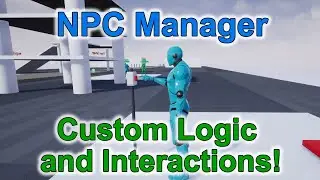 NPC Manager - Custom Logic and Interactions!