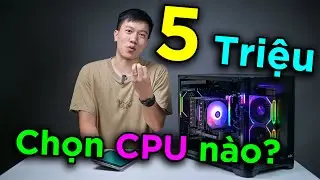 Truy tìm em CPU ngon nhất tầm giá 5 TRIỆU - Nhiều lựa chọn quá luôn