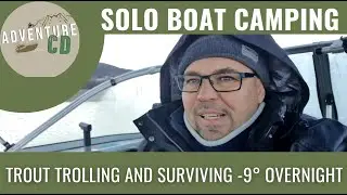 Solo boat camping, trout trolling and surviving -9° overnight