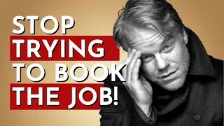 SELF-TAPE Tip of the Day: Stop Trying to Book the Job!