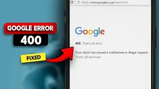 How to Fix Google Error 400 in Google Chrome (Bad Request Error 400)