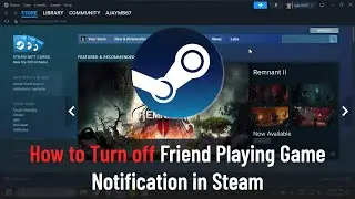 How to Turn off Friend Playing Game Notification in Steam (Guide)