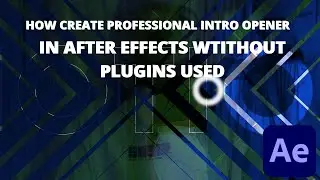 HOW CREATE PROFESSIONAL INTRO OPENER IN AFTER EFFECTS WTITHOUT PLUGINS USED