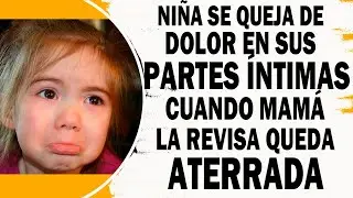 Hija Se Queja de Malestar En Sus Partes Privadas. Cuando Mamá La Revisa Queda Aterrada Con Lo Que Ve