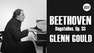 BEETHOVEN – BAGATELLES, OP. 33 - GLENN GOULD