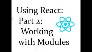 Using React: Part 2: Working with Modules