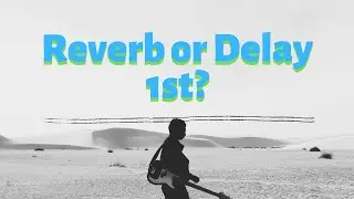 Reverb into Delay or Delay into Reverb?