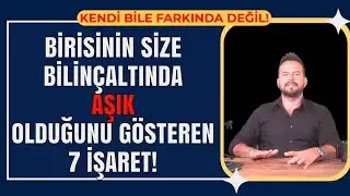 BİRİNİN BİLİNÇALTINDA SİZE AŞIK OLDUĞUNU GÖSTEREN 7 İŞARET