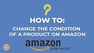 How to Change The Condition of a Product in Amazon Seller Central - E-commerce Tutorials